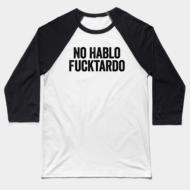 No Hablo Fucktardo (Black) Baseball T-Shirt by GuuuExperience